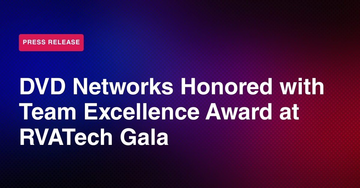 DVD Networks Honored with Team Excellence Award at RVATech Gala